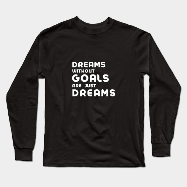 dreams without goals are just dreams Long Sleeve T-Shirt by Wirrr4U